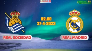 Nhận định bóng đá Real Sociedad vs Real Madrid 02h00 ngày 27/4/2024